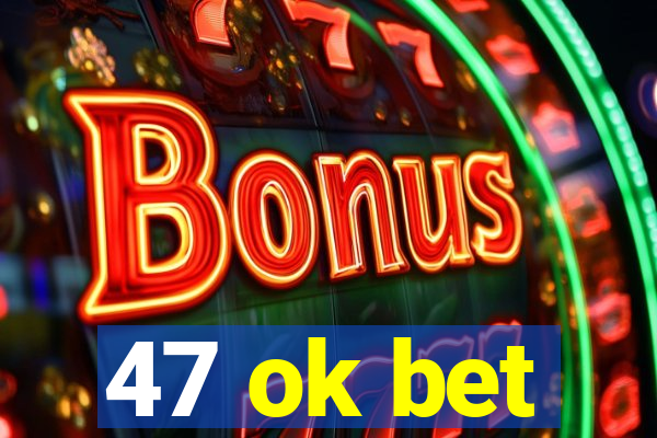 47 ok bet